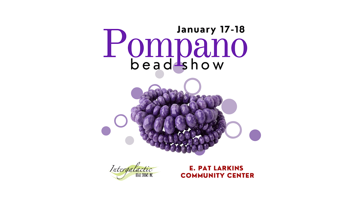 Pompano Beach Beadshow! January 17-18, 2026