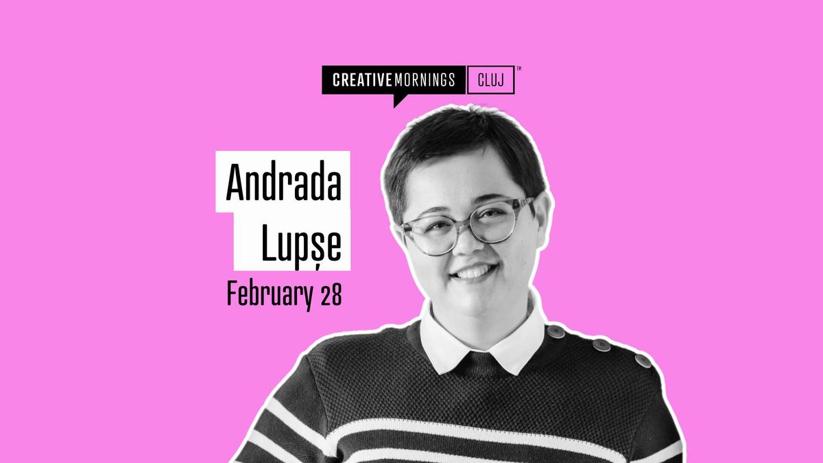 CreativeMornings Cluj with Andrada Lup\u0219e