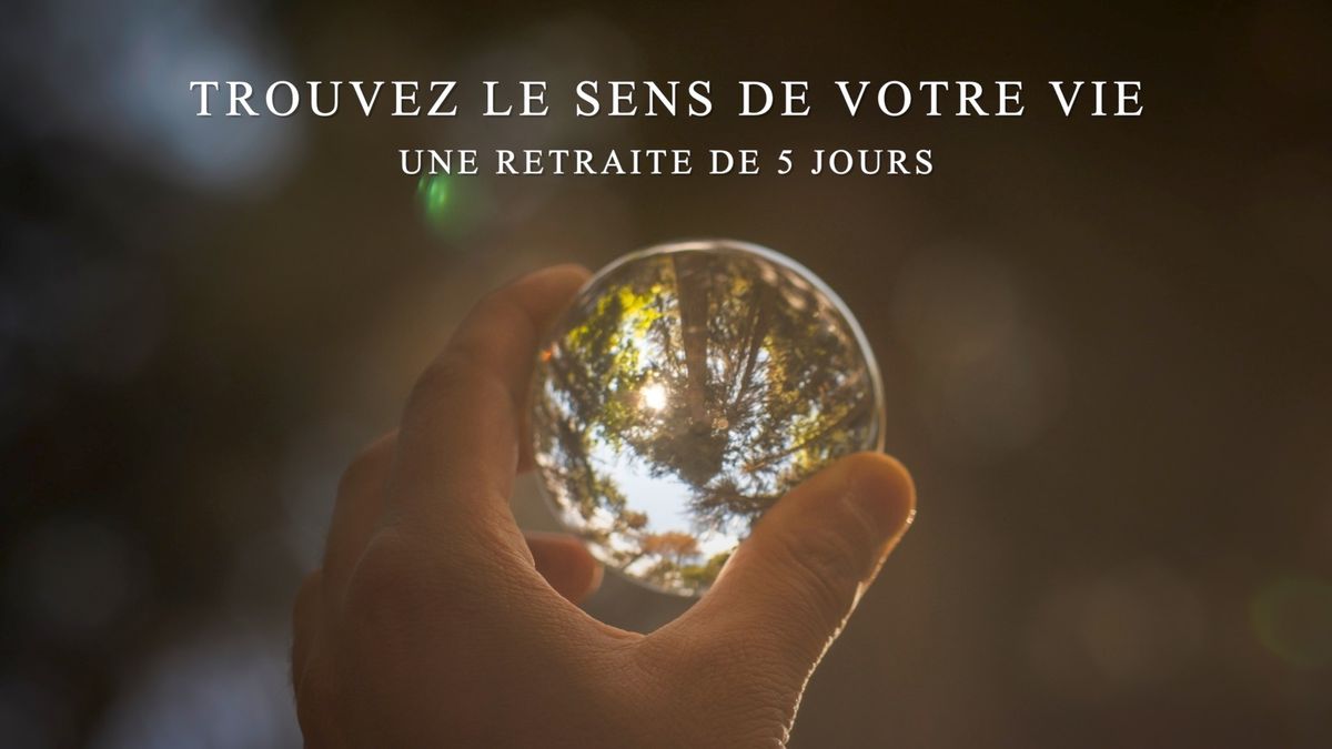 Retraite Spirituelle - Trouvez le Sens de Votre Vie