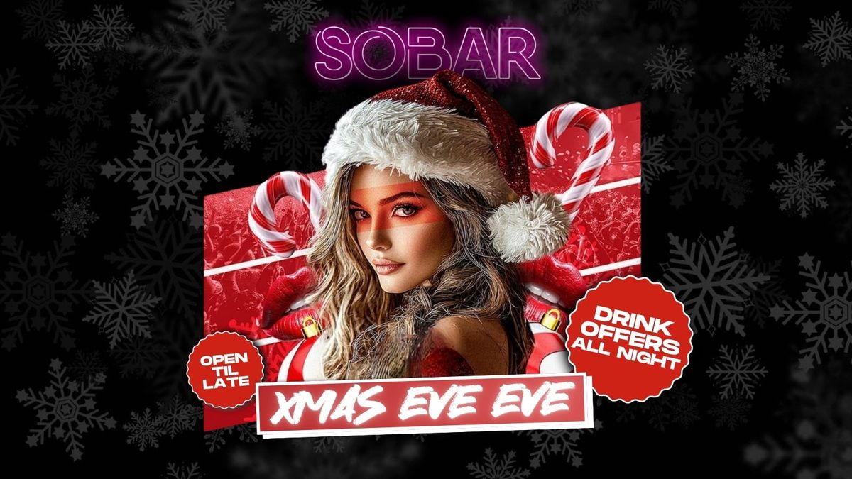 SOBAR'S XMAS EVE EVE! [23RD DEC]