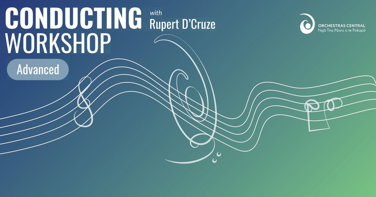 Advanced Conducting Workshop with Rupert D'Cruze