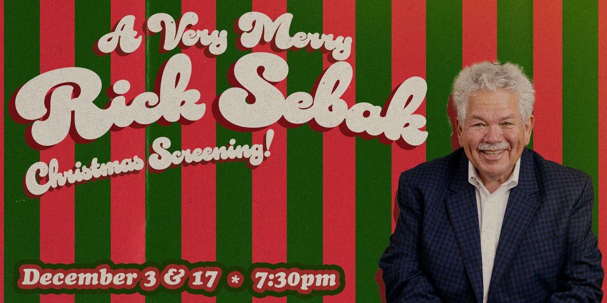 A Very Merry RICK SEBAK Screening!