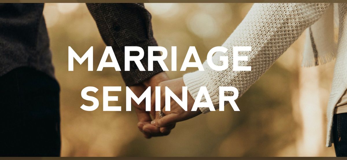 Marriage Seminar July 5th- 7 pm and July 6th - 10 am