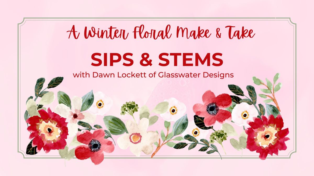 Sip & Stems - A Floral Make & Take