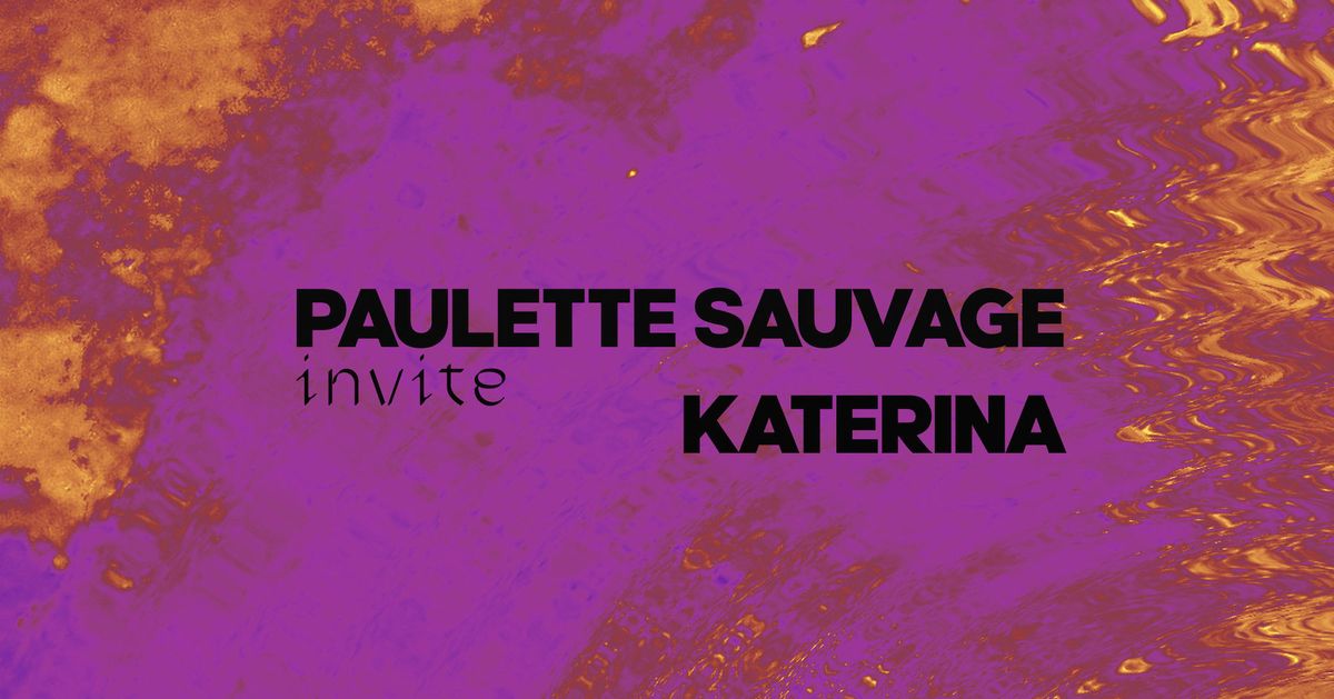 Le Lieu Unique : Paulette Sauvage invite Katerina 