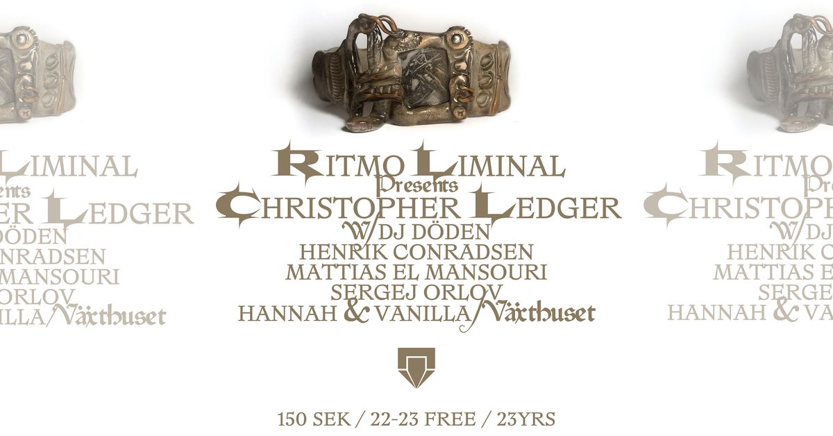 Ritmo Liminal presents: Christopher Ledger w\/ dj d\u00f8den, Henrik Conradson, Mattias El Mansouri, Ser