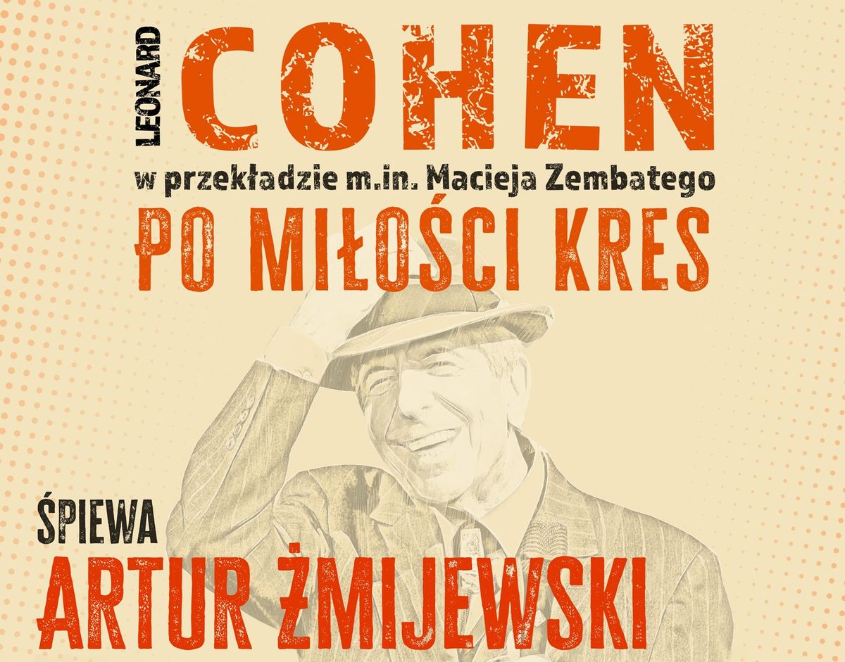 Koncert \u201eLeonard Cohen \u2013 Po mi\u0142o\u015bci kres\u201d \u2013 Artur \u017bmijewski