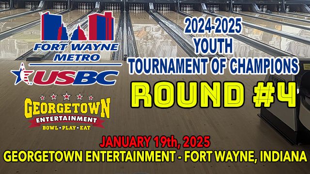 2025 Fort Wayne Metro USBC - "Youth Tournament of Champions" Series - ROUND #4 - Georgetown