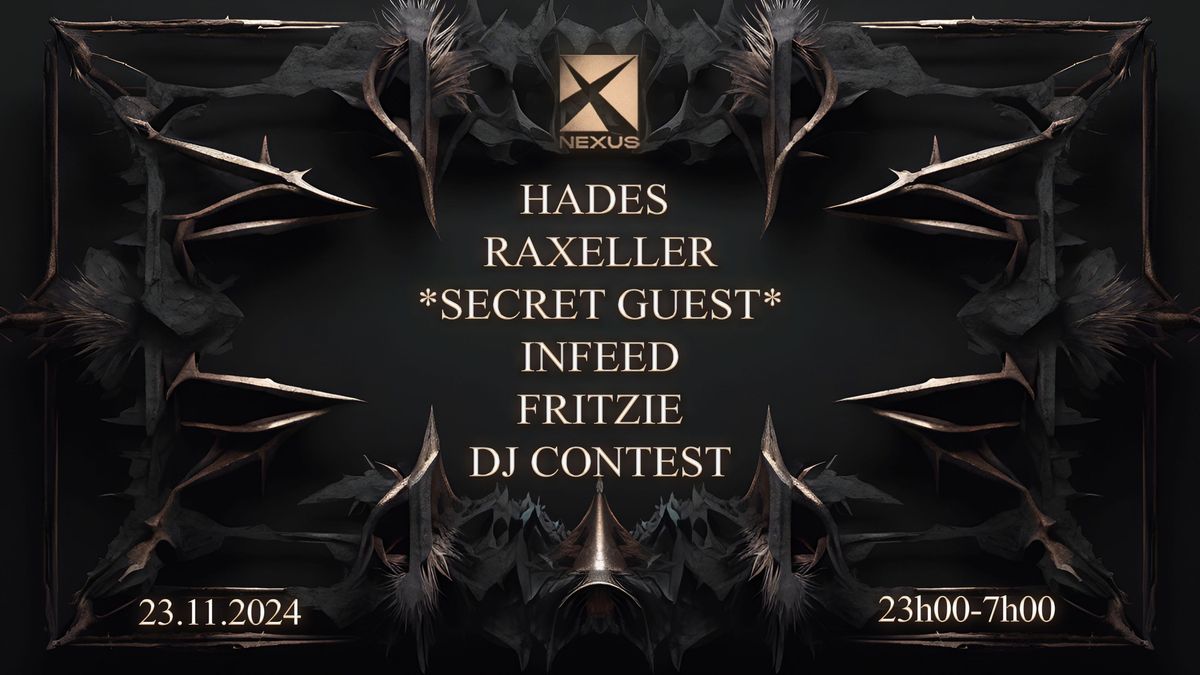 NEXUS : HADES | RAXELLER | INFEED | SECRET GUEST & MORE