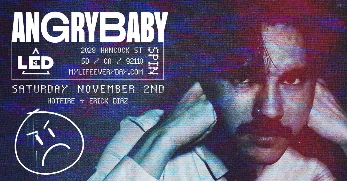 LED presents Angrybaby + Hotfire + Erick Diaz