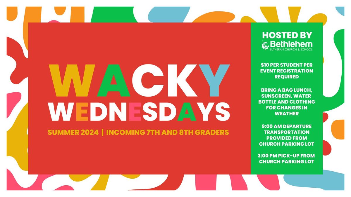 Wacky Wednesday 2024 - Incoming 7th-8th Graders