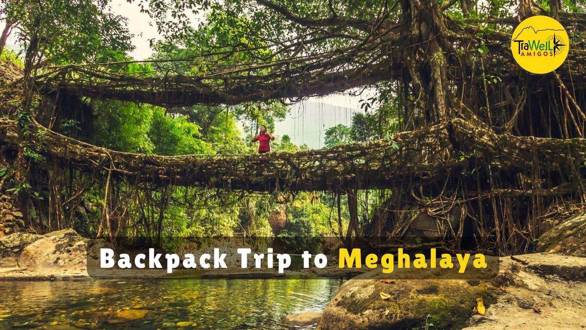 TraWell Amigos:: Backpacking Tour To Meghalaya 2025