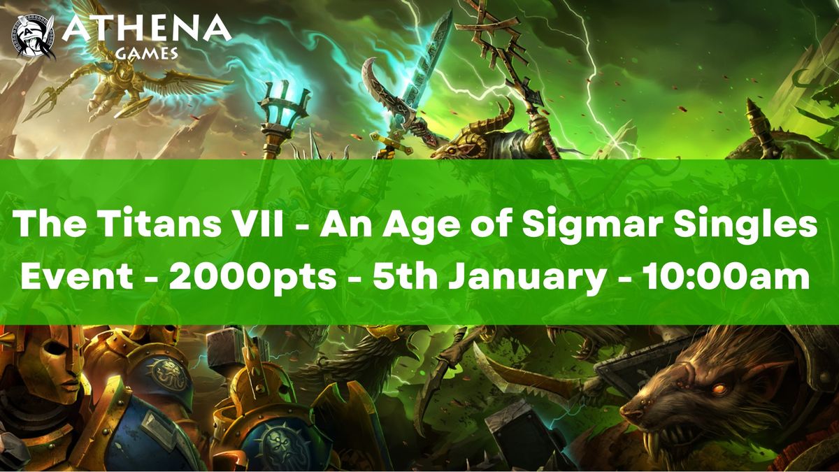 The Titans VII - An Age of Sigmar Singles Event - 2000 Points -  5th January 10:00am