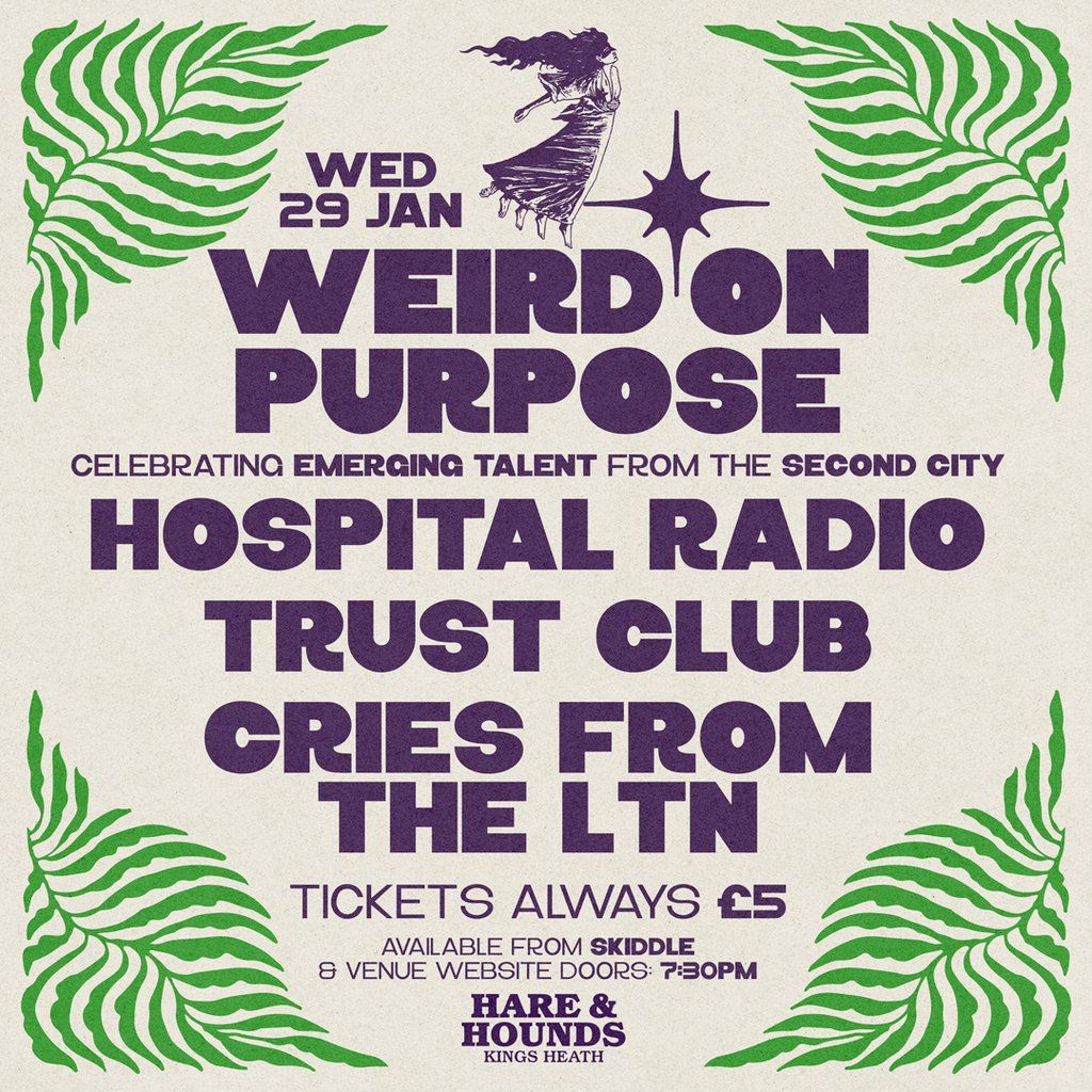 Weird On Purpose: Hospital Radio, Trust Club, Cries from the LTN