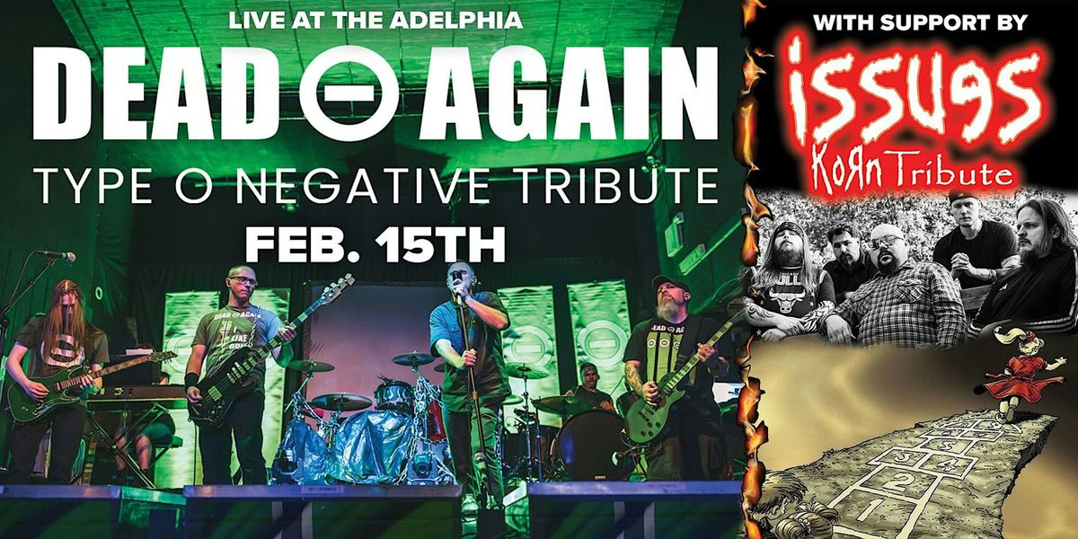 Dead Again: Type O Negative Tribute with support by Issues: Korn tribute