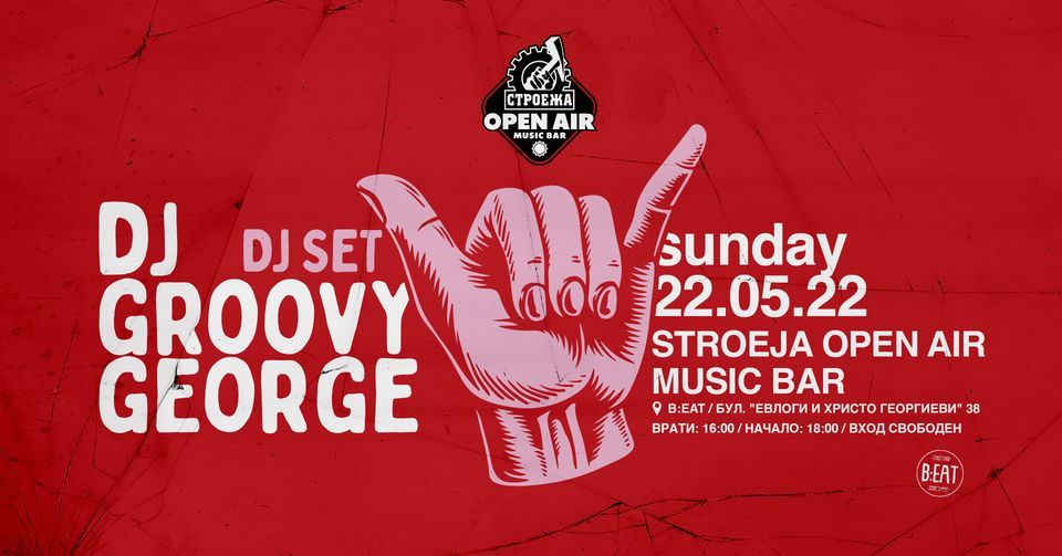 DJ GROOVY GEORGE (Music Selection) \/ Stroeja OPEN AIR BAR - 22 May 2022