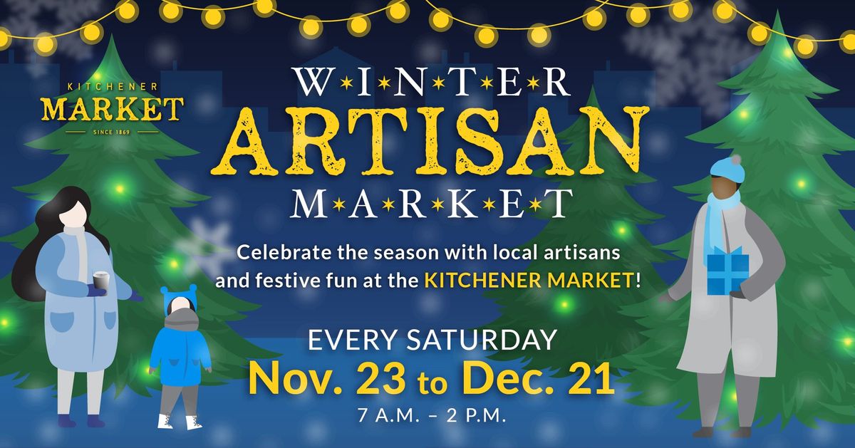 \ud83c\udf84 Winter Artisan Market at Kitchener Market: Saturday Series \ud83c\udf84