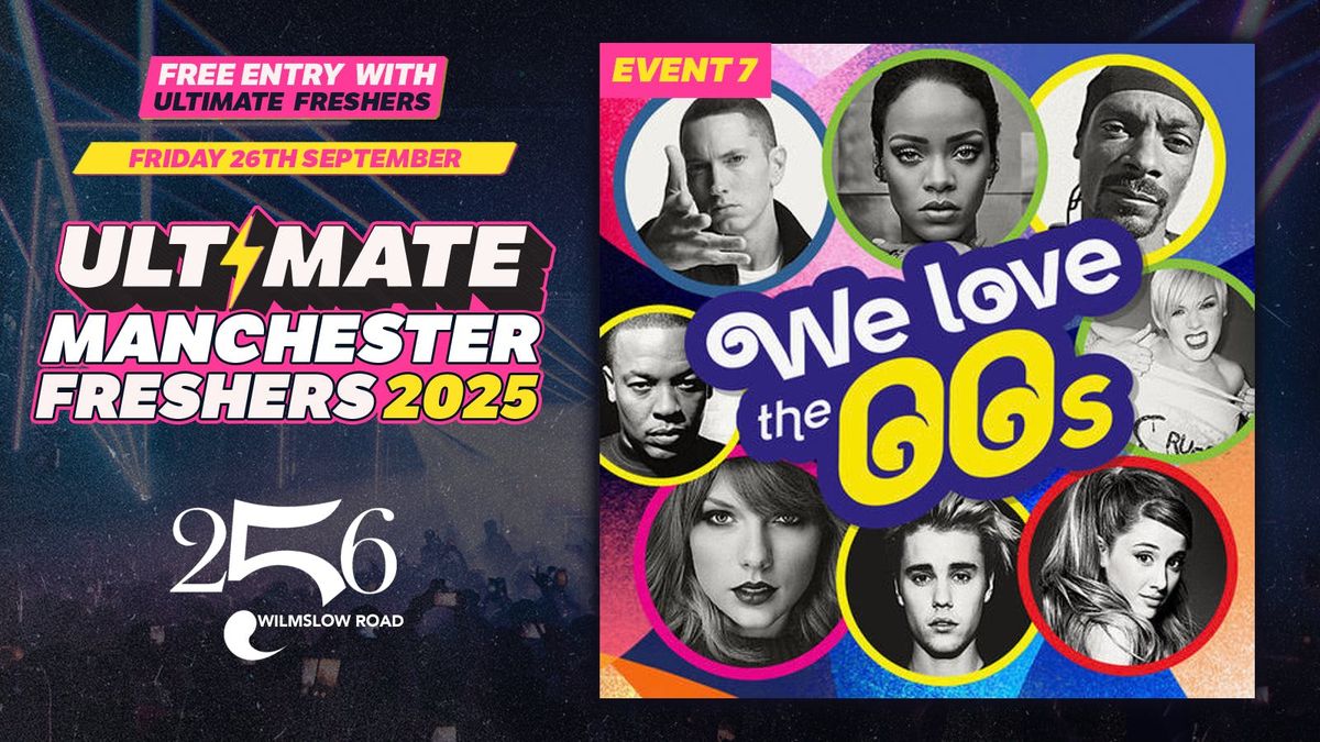  EVENT 7: 256 FRIDAYS 00's PARTY ? ULTIMATE FRESHERS