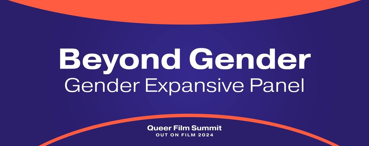 Out On Film - Beyond Gender: Gender Expansive (Free Panel)