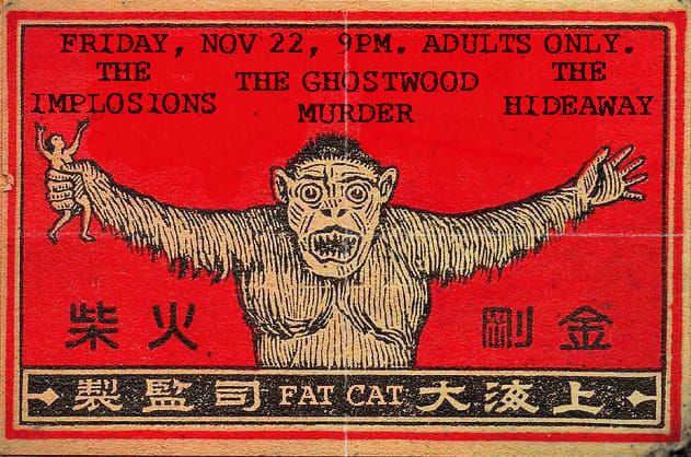 The Implosions, The Ghostwood Murder, The Hideaway at Fat Cat.