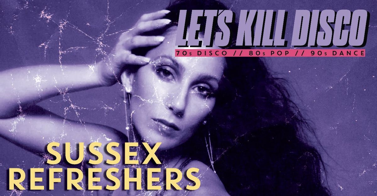 Let's K*ll Disco @ CHALK | SUSSEX REFRESHERS