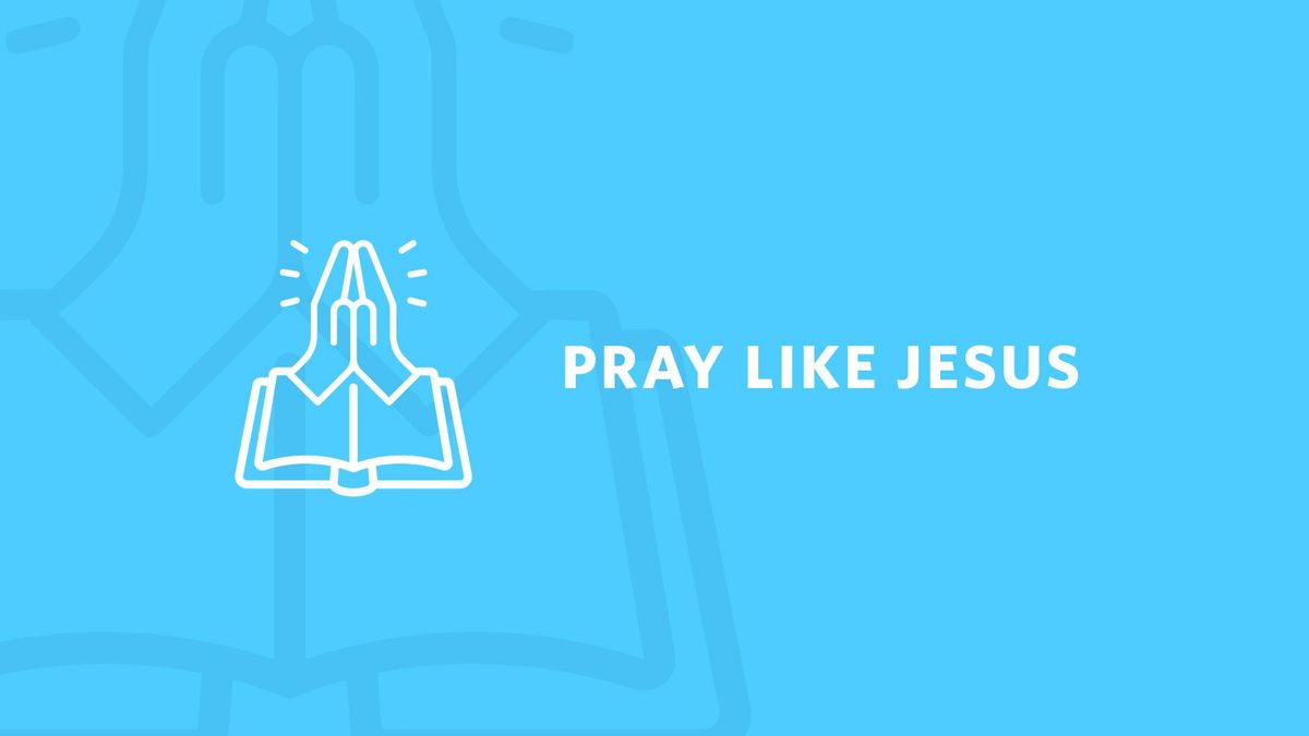 Pray Like Jesus