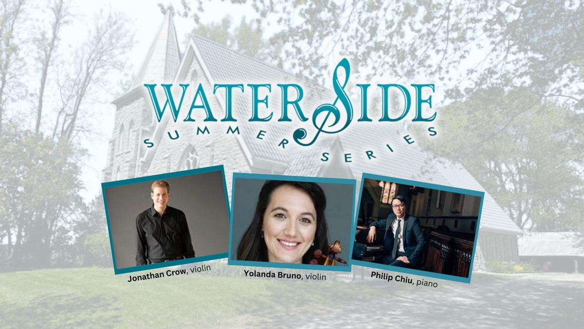 Waterside Summer Series - Opening Concert with Jonathan Crow, Yolanda Bruno, and Philip Chiu