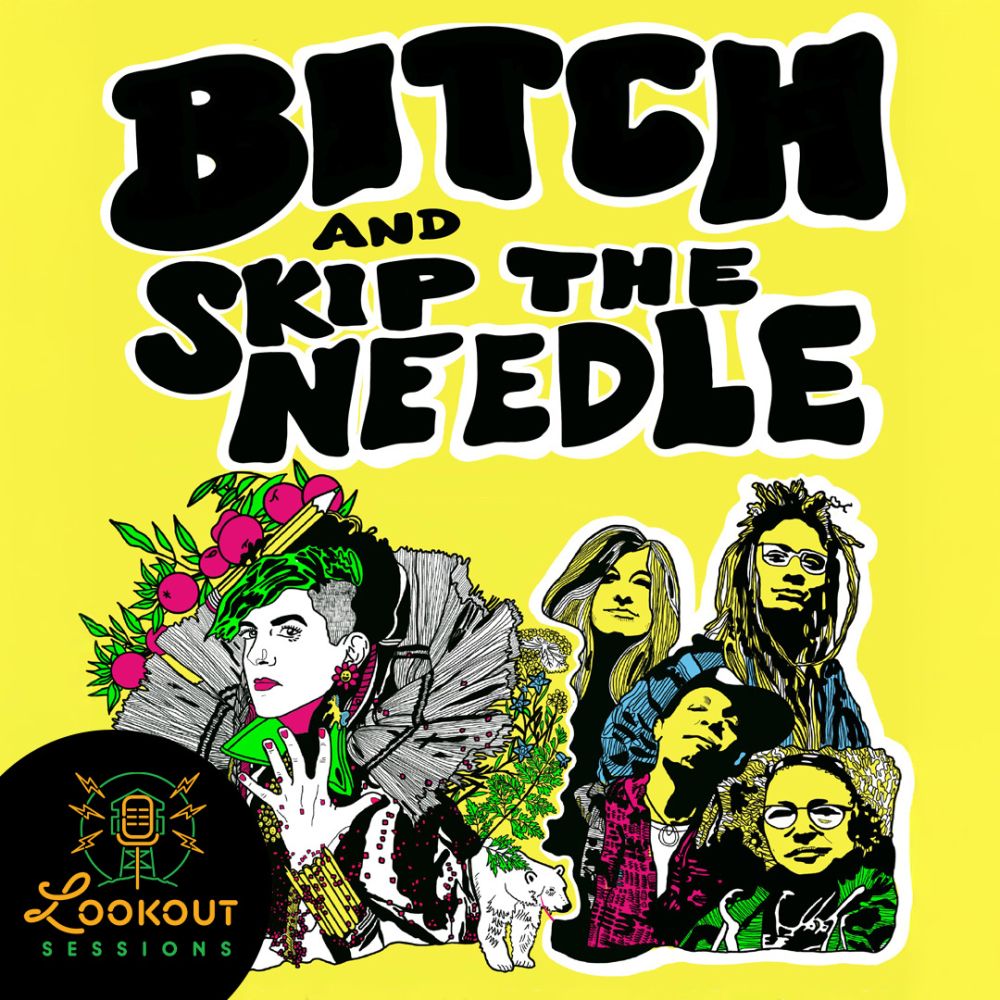 Bitch & Skip The Needle