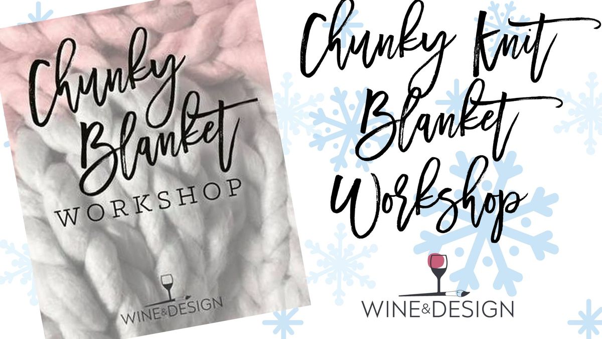 Chunky Knit Blanket Workshop @ Wine & Design