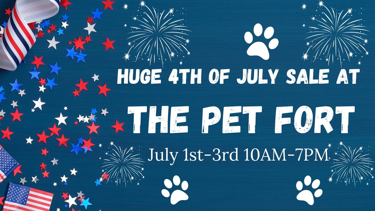 The Pet Fort's HUGE 4th of July SALE!