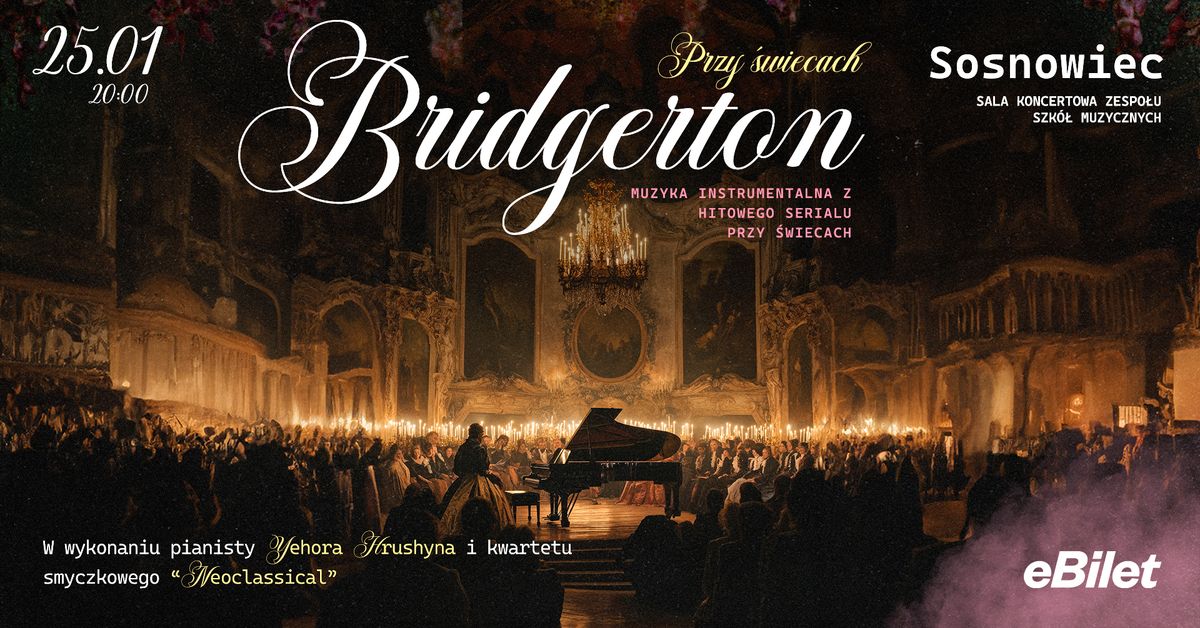 BRIDGERTON : MUZYKA PRZY \u015aWIECACH  25.01 SOSNOWIEC