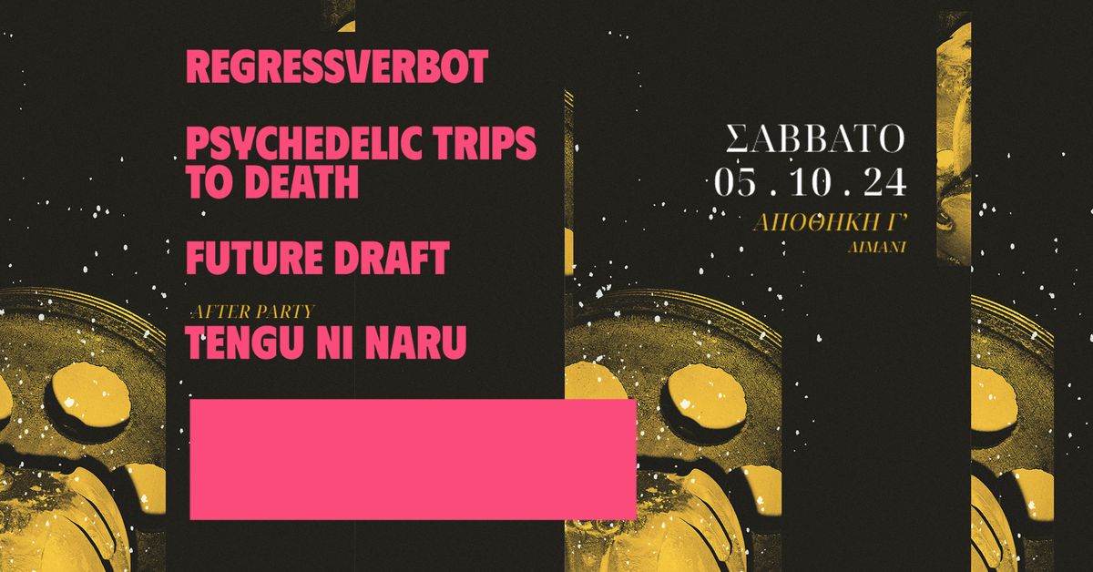 REGRESSVERBOT & PSYCHEDELIC TRIPS TO DEATH & FUTURE DRAFT & TENGU NI NARU LIVE! 