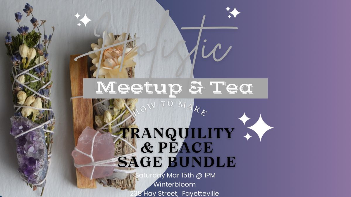 Holistic Meetup & Tea : How to Make a Tranquility & Peace Sage Bundle 