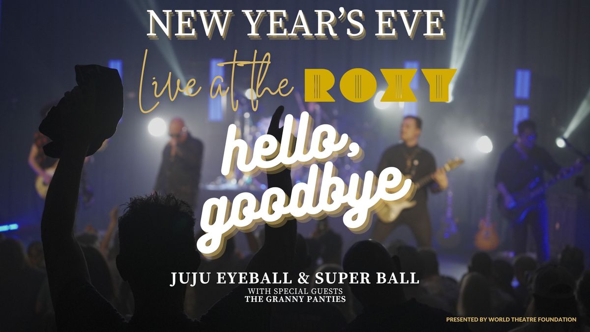 NYE Live at the ROXY - JuJu Eyeball, Superball, & The Granny Panties