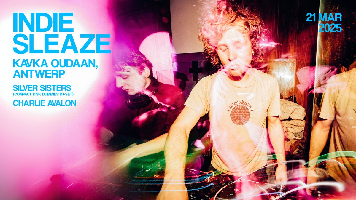 indiesleaze: Silver Sisters (Compact Disk Dummies DJ-set) + Charlie Avalon | Kavka Oudaan, Antwerp