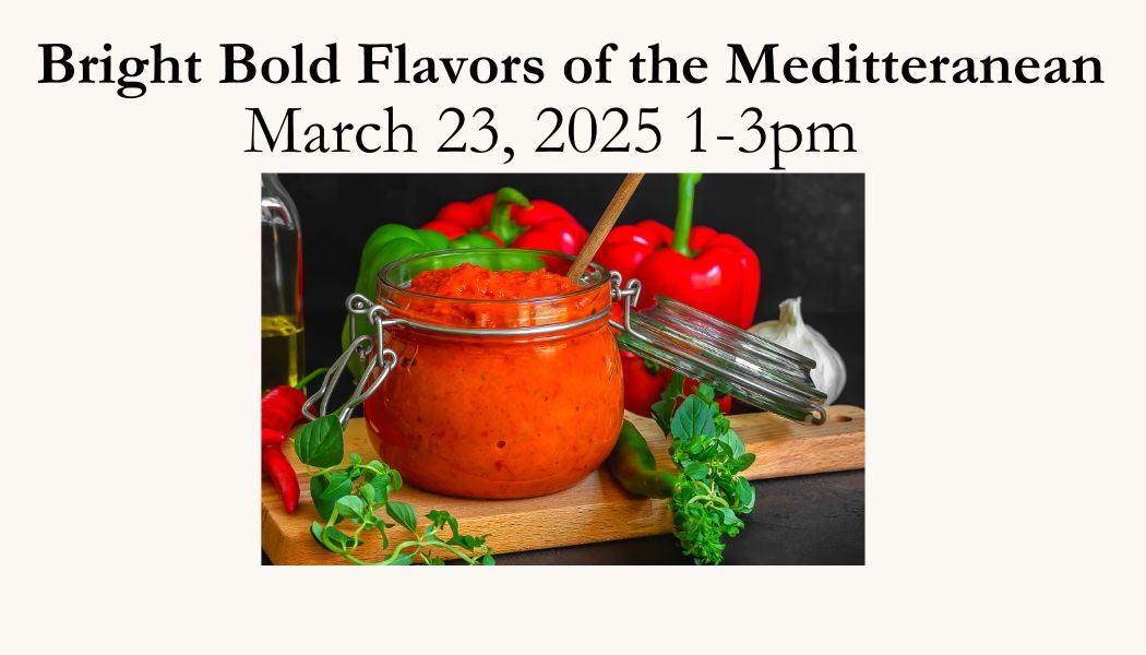 Bright Bold Flavors of the Meditteranean - March 23, 2025 1-3pm