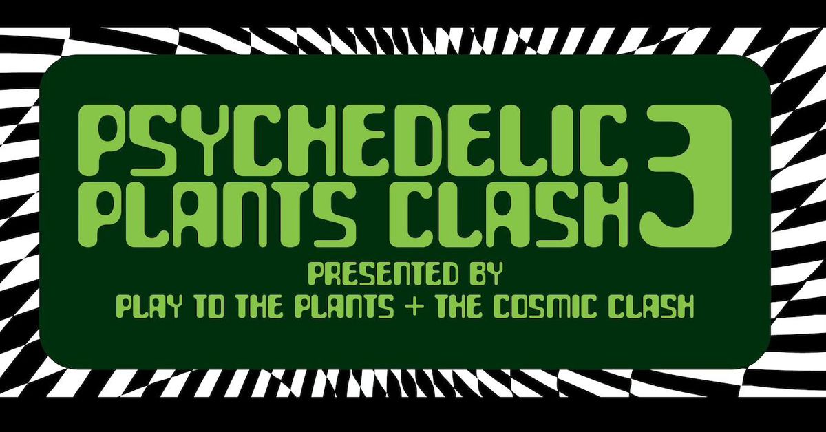 Psychedelic Plants Clash 3 by Play to the Plants and The Cosmic Clash