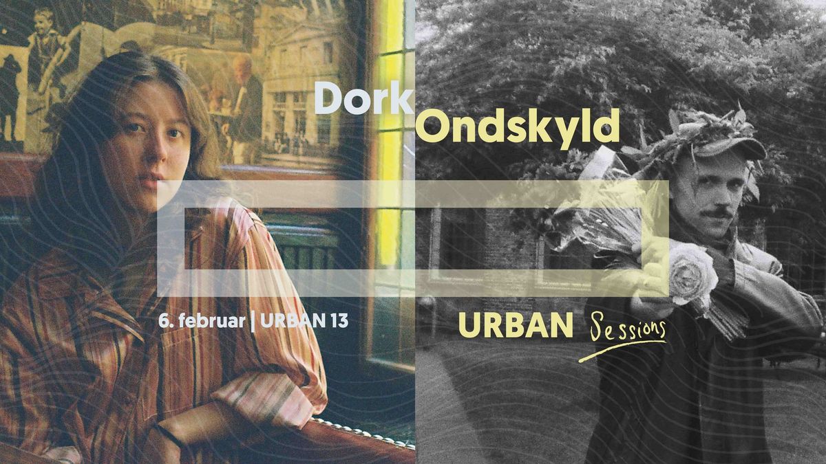 Dork + Ondskyld | URBAN Sessions