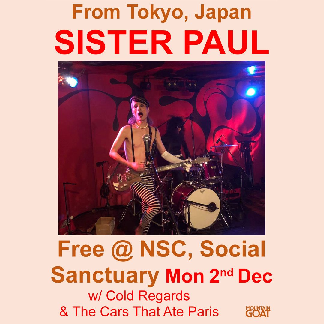 SISTER PAUL (Jpn) FREE @ NSC for Social Sanctuary + COLD REGARDS & The Cars That Ate Paris 2nd Dec