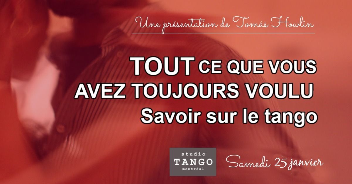 Pr\u00e9sentation: Tout ce que vous avez toujours voulu savoir sur le tango . . .