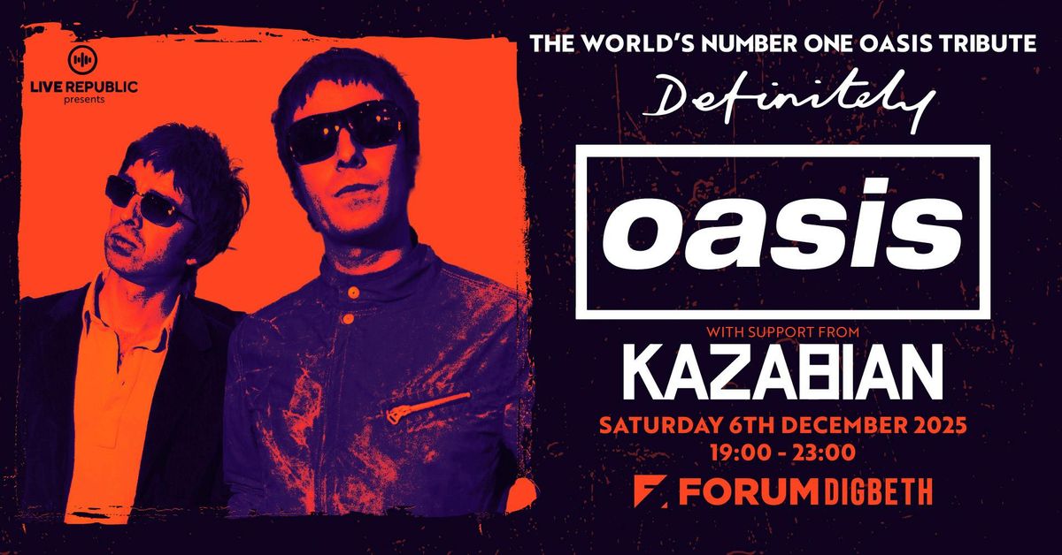 Definitely Oasis | Forum Digbeth, Birmingham