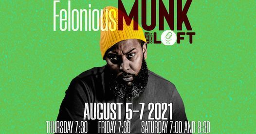 Felonious Munk! August 5-7