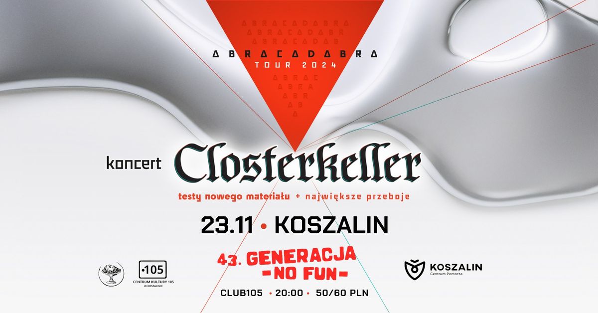 Closterkeller | 23.11 - Koszalin | ABRACADABRA TOUR 2024 (43. Generacja No Fun))