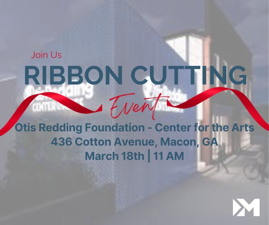 Ribbon Cutting: Otis Redding Foundation - Center For The Arts