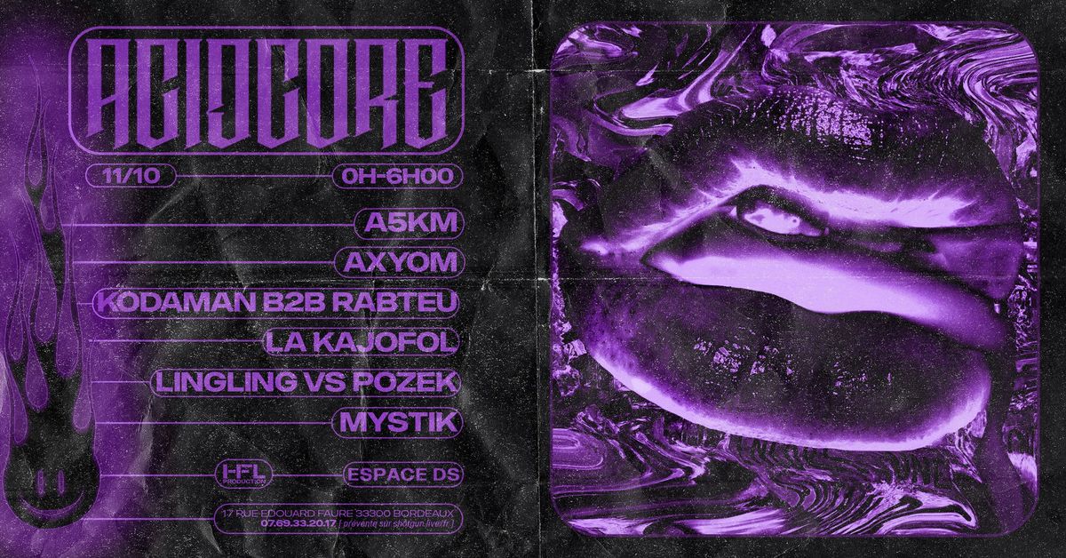 ACIDCORE w\/ A5KM \/ AXYOM \/ KODAMAN B2B RABTEU \/ LA KAJOFOL \/ LING LING VS POZEK \/ MYSTIK 