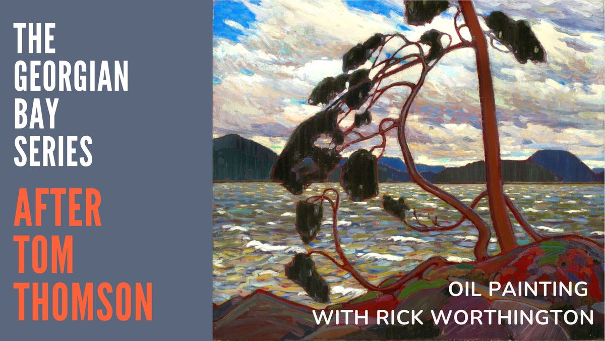 The Georgian Bay Series AFTER TOM THOMSON  |  Oil Painting with Rick Worthington