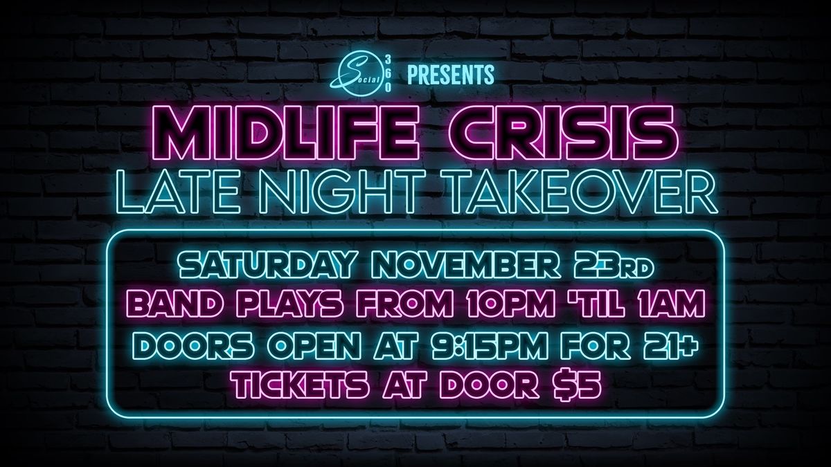 Midlife Crisis: Late Night Takeover @ Social 360