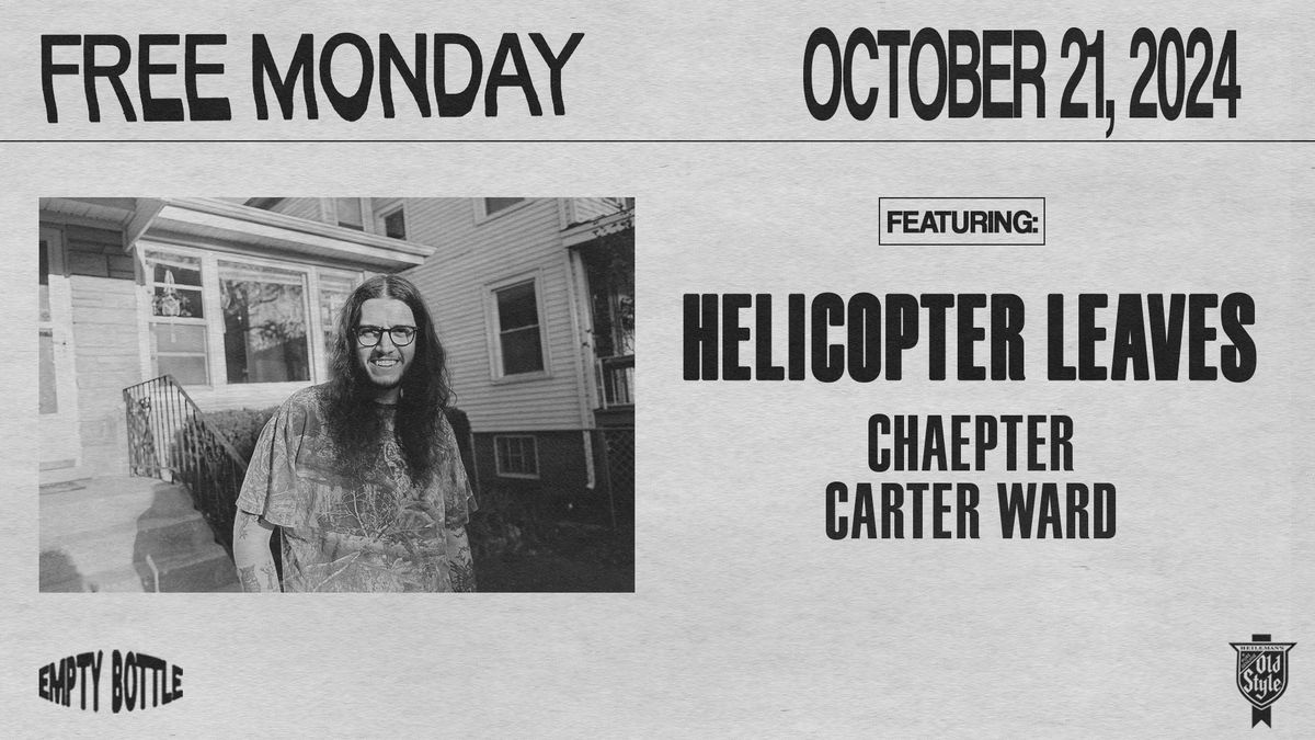 FREE MONDAY w\/ Helicopter Leaves \/ Chaepter \/ Carter Ward