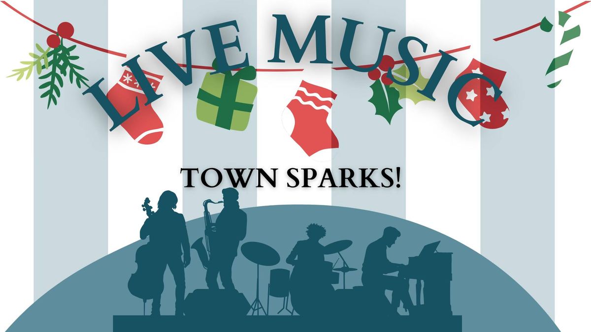 LIVE MUSIC - TOWN SPARKS! 