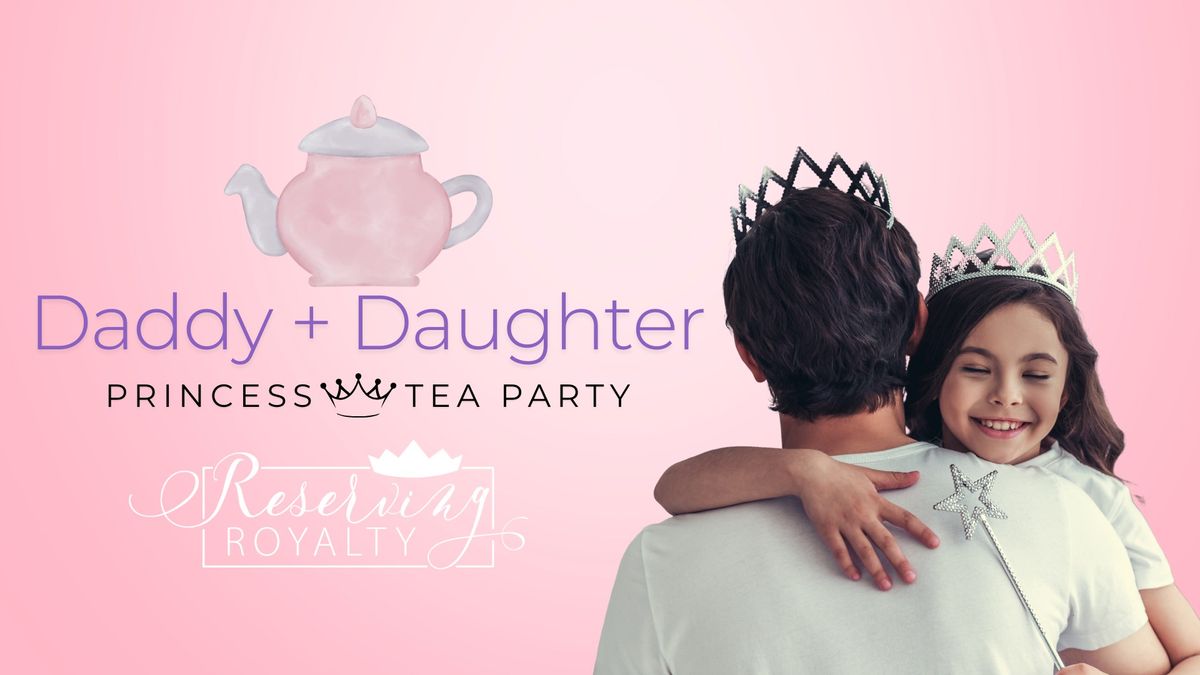 Daddy + Daughter Princess Tea Party